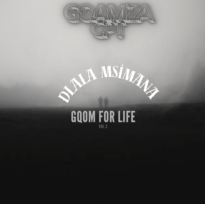 Gqom For Life - Gqamza CPT & Dlala Msimana